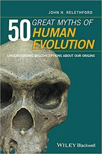 50 Great Myths Of Human Evolution Understanding Misconceptions About Our Origins