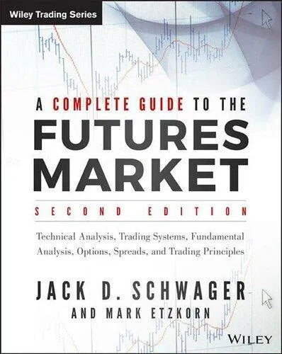 A Complete Guide To The Futures Market Technical Analysis Trading Systems Fundamental Analysis Options Spreads And Trading Principles 2Nd Edition