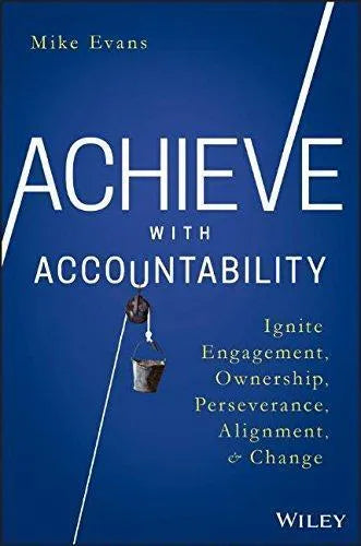 Achieve With Accountability Ignite Engagement Ownership Perseverance Alignment And Change