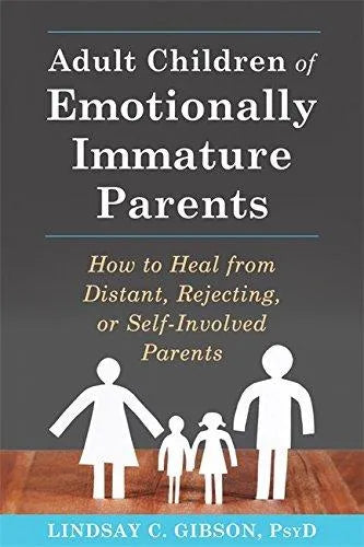 Adult Children Of Emotionally Immature Parents How To Heal From Distant Rejecting Or Self Involved Parents