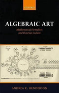 Algebraic Art Mathematical Formalism And Victorian Culture
