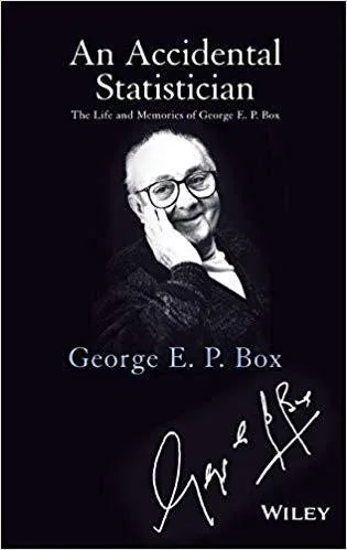 An Accidental Statistician The Life And Memories Of George E P Box