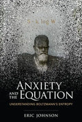 Anxiety And The Equation Understanding Boltzmanns Entropy