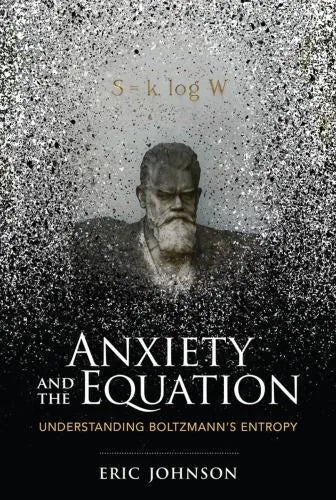 Anxiety And The Equation Understanding Boltzmanns Entropy
