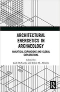 Architectural Energetics In Archaeology Analytical Expansions And Global Explorations