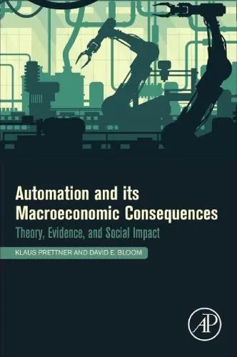 Automation And Its Macroeconomic Consequences Theory Evidence And Social Impacts