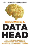 Becoming A Data Head How To Think Speak And Understand Data Science Statistics And Machine Learning
