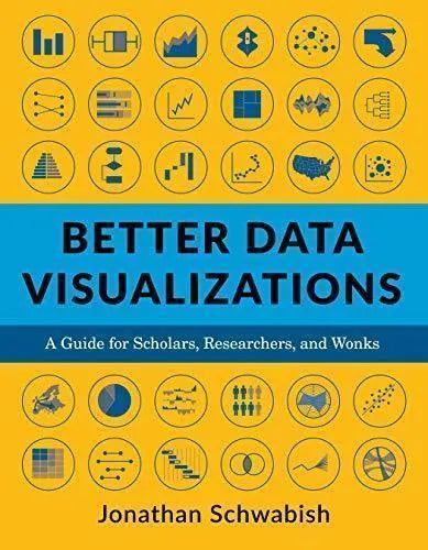 Better Data Visualizations A Guide For Scholars Researchers And Wonks