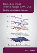 Biomedical Image Analysis Recipes In Matlab For Life Scientists And Engineers