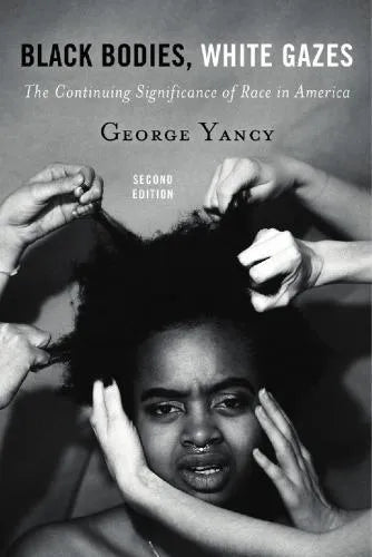 Black Bodies White Gazes The Continuing Significance Of Race In America 2Nd Edition