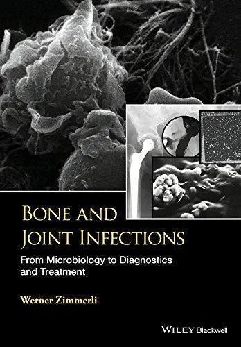 Bone And Joint Infections From Microbiology To Diagnostics And Treatment