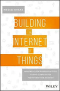 Building The Internet Of Things Implement New Business Models Disrupt Competitors Transform Your Industry