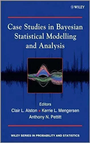 Case Studies In Bayesian Statistical Modelling And Analysis