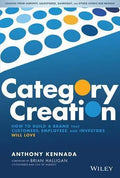 Category Creation How To Build A Brand That Customers Employees And Investors Will Love