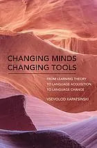 Changing Minds Changing Tools From Learning Theory To Language Acquisition To Language Change