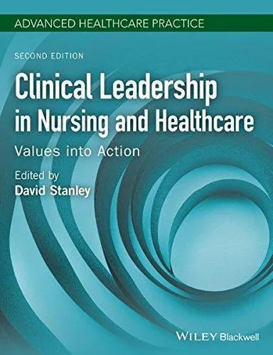 Clinical Leadership In Nursing And Healthcare Values Into Action 2Nd Edition