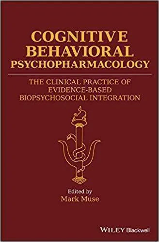 Cognitive Behavioral Psychopharmacology The Clinical Practice Of Evidence Based Biopsychosocial Integration