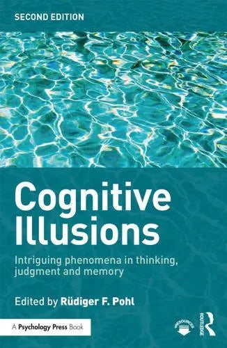 Cognitive Illusions Intriguing Phenomena In Judgement Thinking And Memory 2Nd Edition