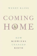 Coming Home How Midwives Changed Birth