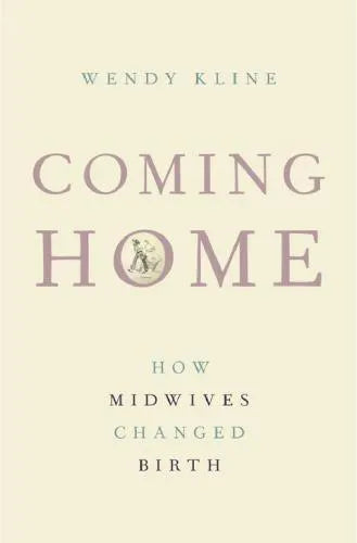 Coming Home How Midwives Changed Birth