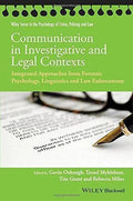 Communication In Investigative And Legal Contexts Integrated Approaches From Forensic Psychology Linguistics And Law Enforcement