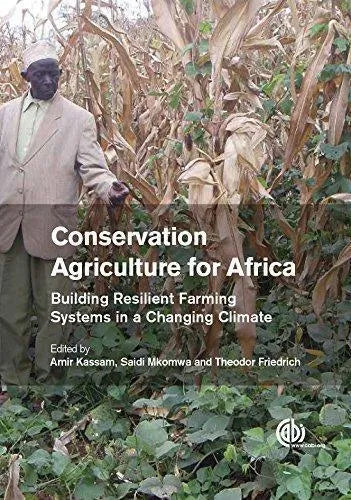 Conservation Agriculture For Africa Building Resilient Farming Systems In A Changing Climate