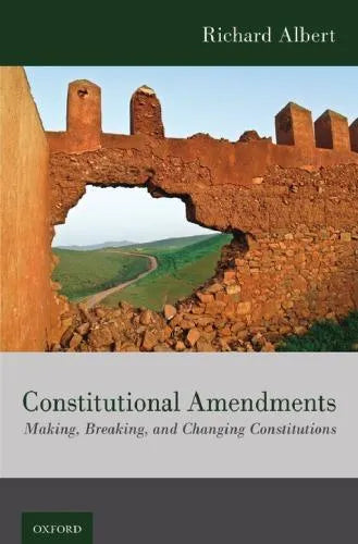 Constitutional Amendments Making Breaking And Changing Constitutions