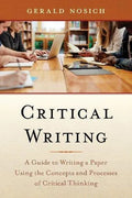 Critical Writing A Guide To Writing A Paper Using The Concepts And Processes Of Critical Thinking