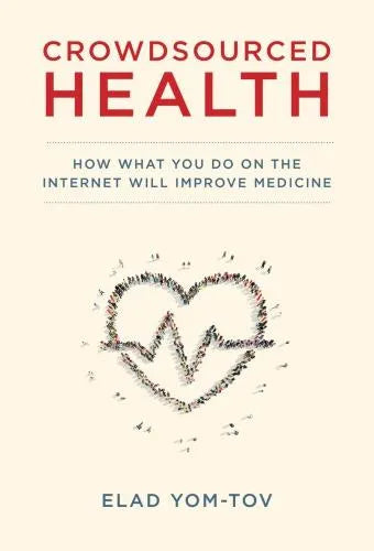 Crowdsourced Health How What You Do On The Internet Will Improve Medicine