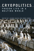 Cryopolitics Frozen Life In A Melting World