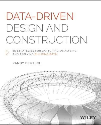 Data Driven Design And Construction 25 Strategies For Capturing Analyzing And Applying Building Data