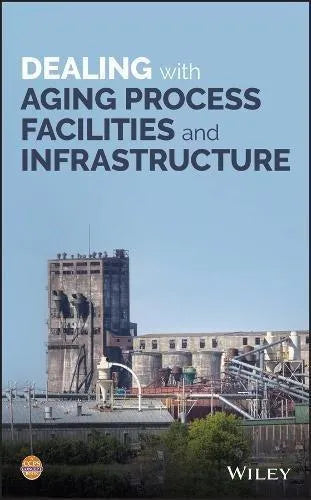 Dealing With Aging Process Facilities And Infrastructure