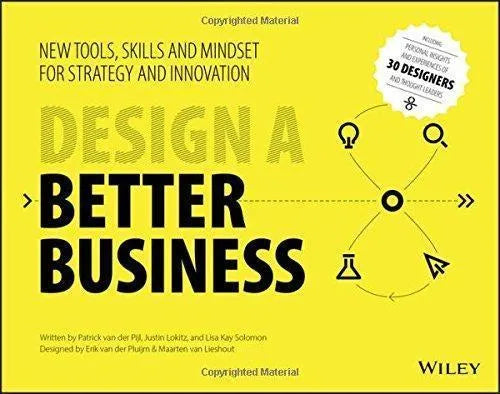 Design A Better Business New Tools Skills And Mindset For Strategy And Innovation