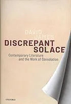 Discrepant Solace Contemporary Literature And The Work Of Consolation