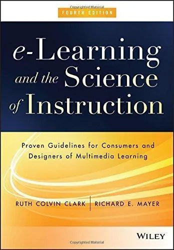 E Learning And The Science Of Instruction Proven Guidelines For Consumers And Designers Of Multimedia Learning 4Th Edition