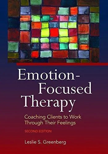 Emotion Focused Therapy Coaching Clients To Work Through Their Feelings 2Nd Edition