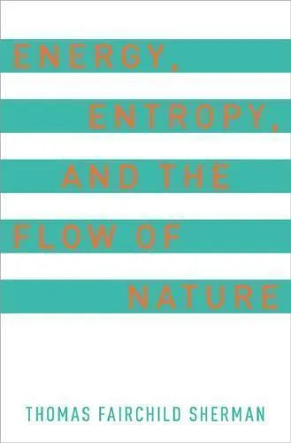 Energy Entropy And The Flow Of Nature