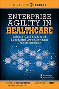 Enterprise Agility In Healthcare Candid Case Studies Of Successful Organizational Transformations