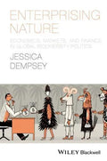 Enterprising Nature Economics Markets And Finance In Global Biodiversity Politics