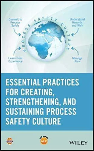 Essential Practices For Creating Strengthening And Sustaining Process Safety Culture