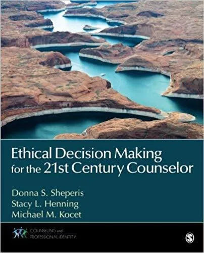 Ethical Decision Making For The 21St Century Counselor