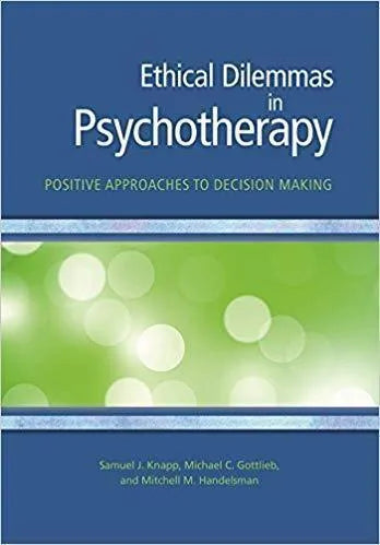 Ethical Dilemmas In Psychotherapy Positive Approaches To Decision Making