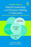 Ethical Leadership And Decision Making In Education Applying Theoretical Perspectives To Complex Dilemmas 4Th Edition