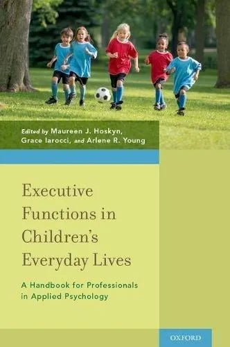 Executive Functions In Childrens Everyday Lives A Handbook For Professionals In Applied Psychology