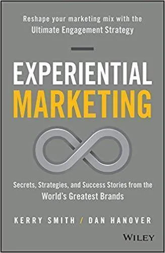 Experiential Marketing Secrets Strategies And Success Stories From The Worlds Greatest Brands