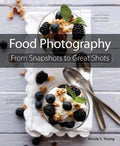 Food Photography From Snapshots To Great Shots