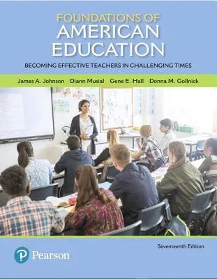 Foundations Of American Education Becoming Effective Teachers In Challenging Times 17Th Edition