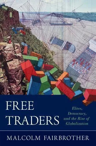 Free Traders Elites Democracy And The Rise Of Globalization In North America