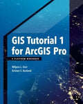 Gis Tutorial 1 For Arcgis Pro A Platform Workbook