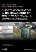 Guide To Good Practice In The Management Of Time In Major Projects Dynamic Time Modelling 2Nd Edition